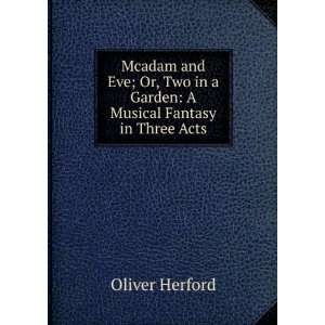 Mcadam and Eve; Or, Two in a Garden: A Musical Fantasy in Three Acts 