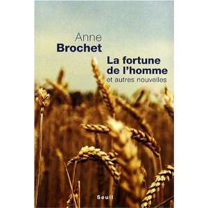    La fortune de lhomme : Et autres nouvelles: Anne Brochet: Books