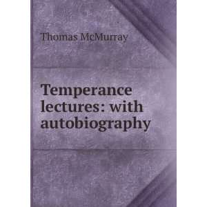    Temperance lectures with autobiography Thomas McMurray Books