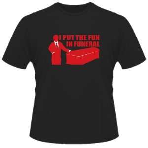 FUNNY T SHIRT  I Put Fun In Funeral Funny T Shirt Toys 
