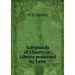  Safeguards of liberty; William Bentley Swaney Books