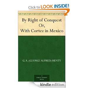 By Right of Conquest Or, With Cortez in Mexico G. A. (George Alfred 