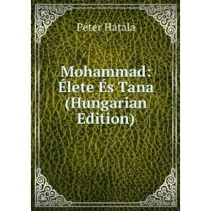  Mohammad Ã?lete Ã?s Tana (Hungarian Edition) PÃ©ter 