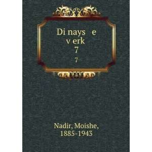  Di nays e vÌ£erkÌ£. 7 Moishe, 1885 1943 Nadir Books