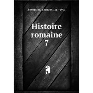  Histoire romaine. 7 Mommsen ThÃ©odor Books