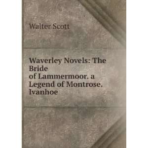   of Lammermoor. a Legend of Montrose. Ivanhoe Walter Scott Books