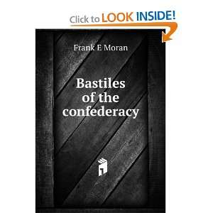  Bastiles of the confederacy: Frank E Moran: Books