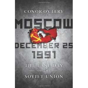  Moscow, December 25, 1991 The Last Day of the Soviet 
