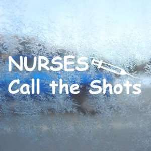 Nurses Call The Shots White Decal RN Laptop Window White Sticker