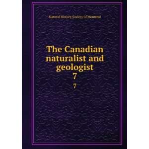  The Canadian naturalist and geologist. 7: Natural History 