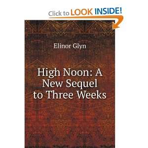  High Noon: A New Sequel to Three Weeks: Elinor Glyn: Books