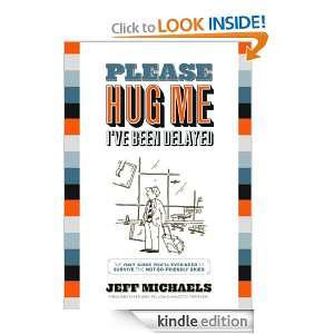 Please Hug Me  Ive Been Delayed: The Only Guide Youll Ever Need to 