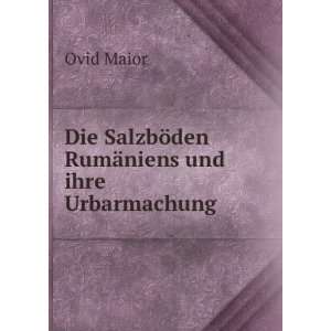   SalzbÃ¶den RumÃ¤niens und ihre Urbarmachung.: Ovid Maior: Books