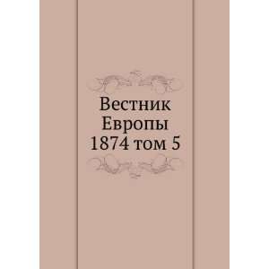 Vestnik Evropy. 1874 tom 5 (in Russian language) sbornik Books