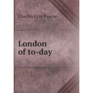  London of to day: Charles Eyre Pascoe: Books