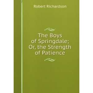   of Springdale; Or, the Strength of Patience: Robert Richardson: Books