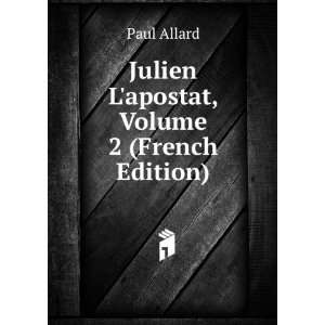    Julien Lapostat, Volume 2 (French Edition): Paul Allard: Books
