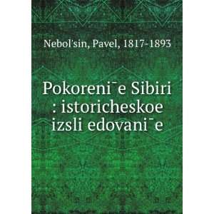   in Russian language): Pavel, 1817 1893 NebolÊ¹sin: Books