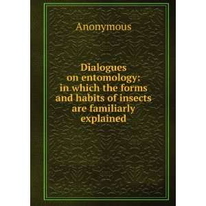   forms and habits of insects are familiarly explained Anonymous Books