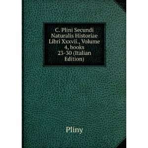   Xxxvii., Volume 4,Â books 23 30 (Italian Edition) Pliny Books