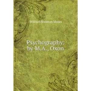  Psychography by M.A., Oxon William Stainton Moses Books