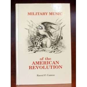  Military Music of the American Revolution Raoul F. Camus Books