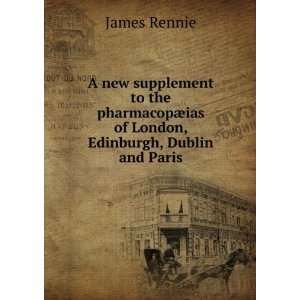   ¦ias of London, Edinburgh, Dublin and Paris James Rennie Books