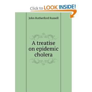  A treatise on epidemic cholera John Rutherford Russell 