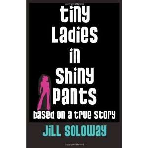   in Shiny Pants Based on a True Story [Hardcover] Jill Soloway Books