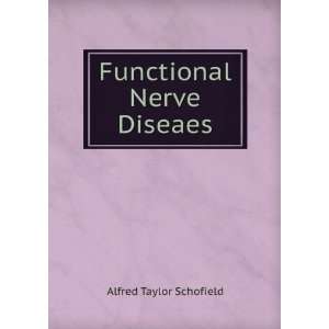  Functional Nerve Diseaes: Alfred Taylor Schofield: Books