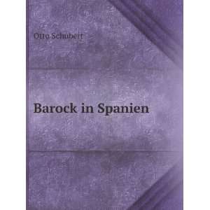  Barock in Spanien (German Edition): Otto Schubert: Books