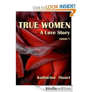 TRUE WOMEN  A Love Story, Volume 1 Katharine Stuart  