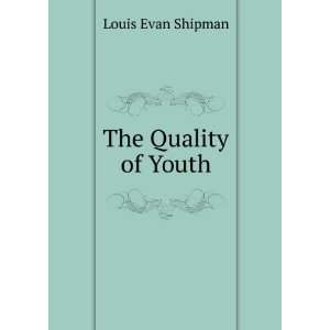  The Quality of Youth Louis Evan Shipman Books