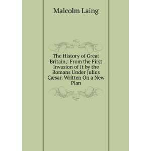  The History of Great Britain, From the First Invasion of 