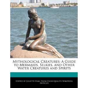  Mythological Creatures A Guide to Mermaids, Selkies, and 