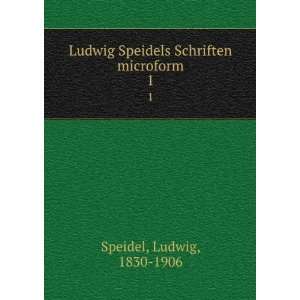   Speidels Schriften microform. 1 Ludwig, 1830 1906 Speidel Books