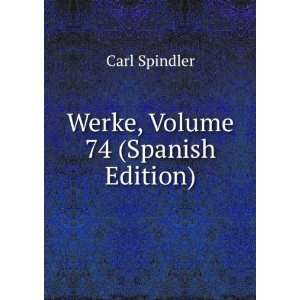  Werke, Volume 74 (Spanish Edition) Carl Spindler Books