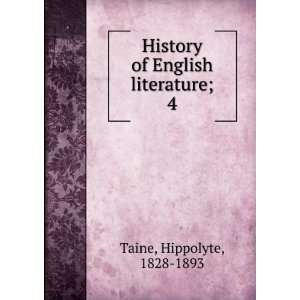   History of English literature;. 4 Hippolyte, 1828 1893 Taine Books