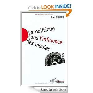 La Politique Sous lInfluence DES Medias (Collection Communication et 