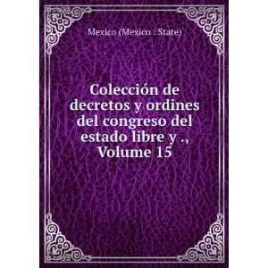   congreso del estado libre y ., Volume 15: Mexico (Mexico : State