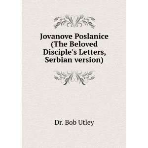   The Beloved Disciples Letters, Serbian version) Dr. Bob Utley Books
