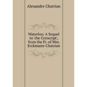  Waterloo A Sequel to the Conscript, from the Fr. of Mm 