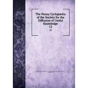 Society for the Diffusion of Useful Knowledge. 12 George Long Society 