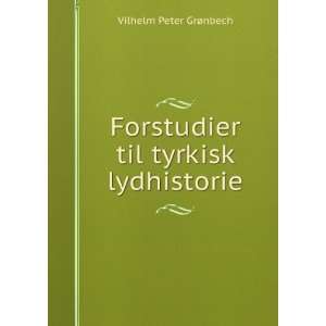   Forstudier til tyrkisk lydhistorie Vilhelm Peter GrÃ¸nbech Books