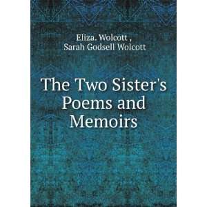  The Two Sisters Poems and Memoirs: Sarah Godsell Wolcott 