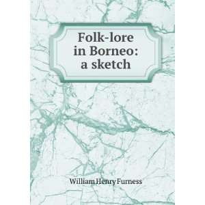    Folk lore in Borneo a sketch William Henry Furness Books