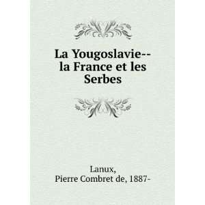     la France et les Serbes Pierre Combret de, 1887  Lanux Books