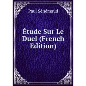 Ã?tude Sur Le Duel (French Edition): Paul SÃ©nÃ©maud:  