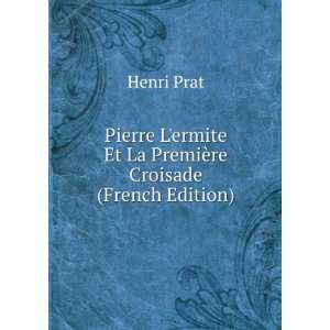   ermite Et La PremiÃ¨re Croisade (French Edition) Henri Prat Books