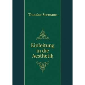  Einleitung in die Aesthetik Theodor Seemann Books